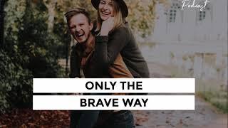 Only the Brave Way