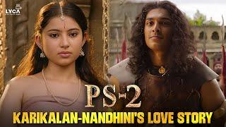 Karikalan-Nandhini's Love Story | PS 2 | Vikram | Aishwarya Rai | Jayam Ravi | Karthi | Lyca