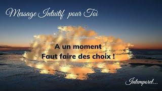 Message Intuitif - A un moment, faut faire des choix !