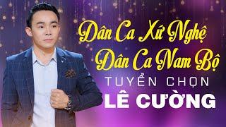 Lê Cường Dân Ca Xứ Nghệ - Dân Ca Nam Bộ | Tuyển Tập Hay Nhất 2021| Giọng Ca Vàng - Saigon By Night