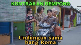 UNDANGAN SAMA BANG ROMA || KONTRAKAN REMPONG EPISODE 641