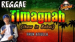 TIMAGNAH (Reggae Version) | Fren Atiulla  DJ Claiborne Remix