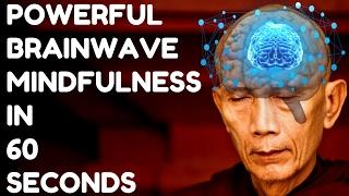 MAGICAL MINDFULNESS IN 60 SECONDS : VERY POWERFUL BRAINWAVES !