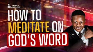 How to MEDITATE the Word of God | Joshua Generation