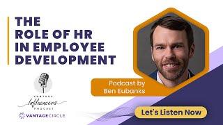 The Role of HR in Employee Development – Ben Eubanks | Podcast