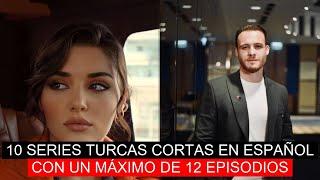 10 SHORT TURKISH SERIES IN SPANISH WITH A MAXIMUM OF 12 EPISODES