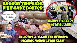 AMBRUG‼️ANGGUN HARUS DIBAWA KE DOKTER‼️BERATNYA NGURUS NENEK AKHIR2 INI