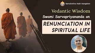 Vedantic Wisdom - Swami Sarvapriyanandaji on Renunciation in Spiritual Life