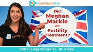 Did Meghan Markle do Fertility Treatment?