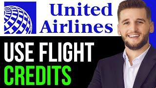 HOW TO USE UNITED FLIGHT CREDITS IN 2024 | UNITED AIRLINES FLIGHT CREDITS