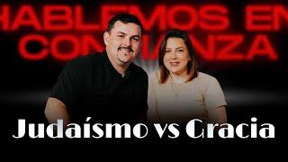Judaísmo VS Gracia | Hablemos en confianza | 02-18-2025