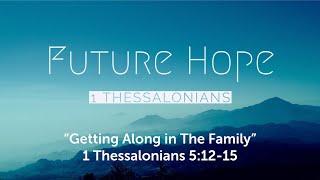 1 Thessalonians 5:12-15 - Getting Along in The Family