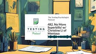 482. No More Superbills! w/ Christine Li of Mentaya | The Testing Psychologist Podcast