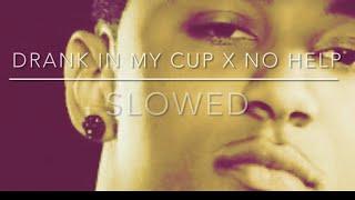 Drank in my Cup x No Help (Slowed)