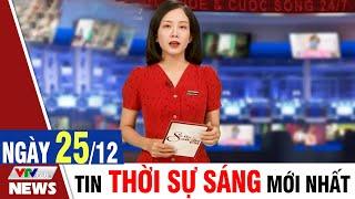 BẢN TIN SÁNG ngày 25/12 - Tin tức thời sự mới nhất hôm nay | VTVcab Tin tức