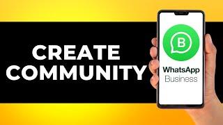 How to Create Community Group in Whatsapp Business (Step by Step)