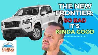 Is the new 2023 Nissan Frontier so BAD it's good?