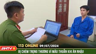 Bản tin 113 online ngày 9/7: Chém bạn vì mâu thuẫn trong lúc ăn nhậu, 1 người bị thương | ANTV