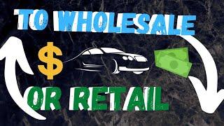 Wholesale or Retail dealers license which is better flipping cars for profit