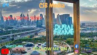 Dubai Travel Series #5 || The Dubai Frame || CSB MEDIA ||