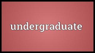 Undergraduate Meaning