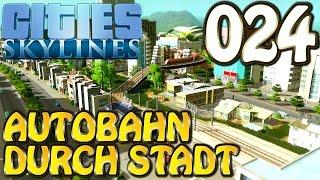 Cities Skylines Deutsch #024 Autobahn durch Stadt ( Let's Play Cities: Skylines Gameplay German)