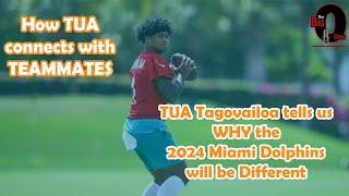 TUA Tagovailoa talks WHY 2024 Miami Dolphins will be DIFFERENT and how he CONNECTS with Teammates