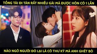 Tổng Tài Đi Tán Rất Nhiều Gái Mà Được Hôn Có 1 Lần, Nào Ngờ Người Đó Lại Là Cô Thư Ký Mà Anh Ghét Bỏ