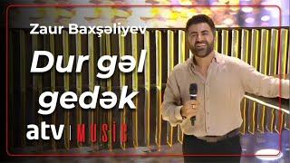 Zaur Baxşəliyev - Dur gəl gedək