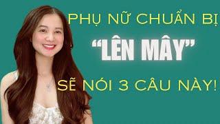 Phụ nữ chuẩn bị “LÊN MÂY” chắc chắn sẽ nói 3 câu này chuẩn 100% | QN CHANNEL