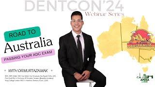 DENTCON'24  - Road to Australia with Speaker Dr Murtaza Mak / Passing ADC EXAM