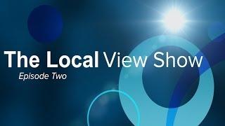 The Local View Show: Episode 2