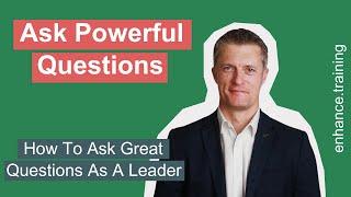 How to Ask Great Questions As a Leader - Ask Powerful Questions