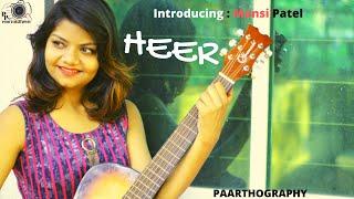 HEER (Unplugged) | Mansi Patel | Paarthography