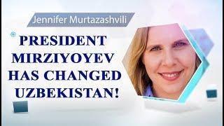 PRESIDENT MIRZIYOYEV HAS CHANGED UZBEKISTAN!