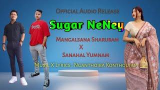 Sugar NeneY-Nganthoiba Kon Ft.Sanahal Yumnam X Mangalsana Sharubam || Official Audio Release 2022 ||