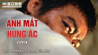 [Phim cuối tuần] Ánh Mắt Hung Ác (Victim)Lương Gia Huy, Lưu Thanh Vân, Quách Ái Minh | Mei Ah Movie