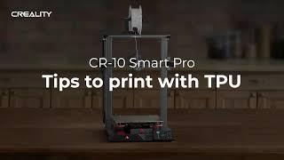 Tips to Print with TPU by CR-10 Smart Pro