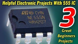 helpful Electronic Projects for Beginners with 555 Timer ic