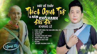 Album 6 NĂM KHỔ HẠNH ĐẦU ĐÀ - Khang Lê | Tuyển Chọn Bài Hát Về Thầy Thích Minh Tuệ Gây Bão TIKTOK