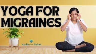 Yoga to cure Migraines | Natural Methods to cure Headache | Yogalates with Rashmi