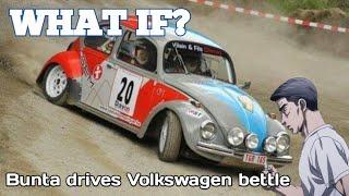 what if | bunta drives Volkswagen Beetle