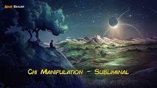 Chi Manipulation – Ki / Qi / Qigong Control Subliminal