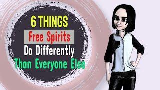 6 Things Free Spirits Do Differently Than Everyone Else