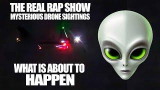 The Real Rap Show | Mysterious Drone Sightings What Is About To Happen.