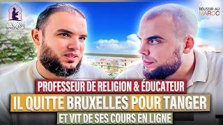 PROFESSEUR DE RELIGION & ÉDUCATEUR, IL QUITTE BRUXELLES POUR TANGER ET VIT DE SES COURS EN LIGNE