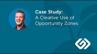 Case Study: A Creative Use of Opportunity Zones, by Chad Van Houten, CPA/CVA, MST