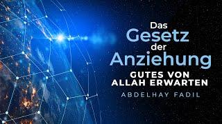 Das Gesetz der Anziehung - Gutes von Allah erwarten | Abdelhay Fadil