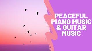 Peaceful Piano Music & Guitar Music -Beautiful Relaxing Music - Relaxing Music Hub