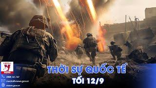 Thời sự Quốc tế tối 12/9. Nga tấn công ồ ạt trên mọi mặt trận, Ukraine bị ép kích hoạt 'kế hoạch B'